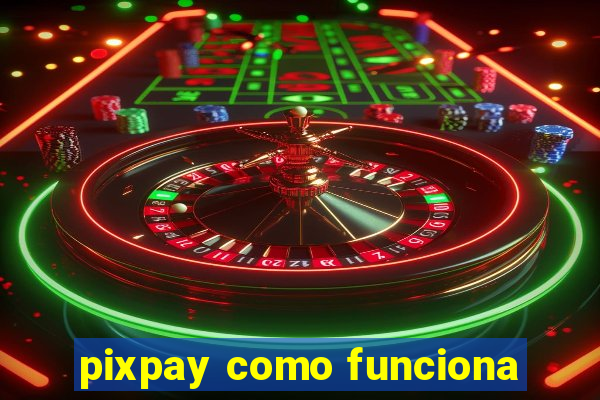 pixpay como funciona